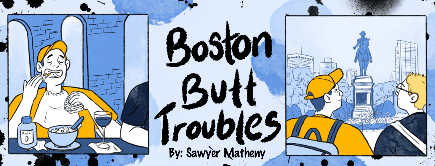 Two panels show a man eating food and site seeing, in the middle is "Boston Butt Troubles, By: Sawyer Matheny"
